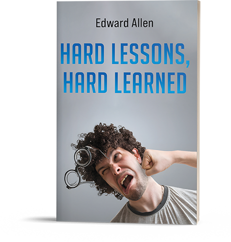 Edward Allen - Hard Lessons, Hard Learned. edwardallenbooks.com